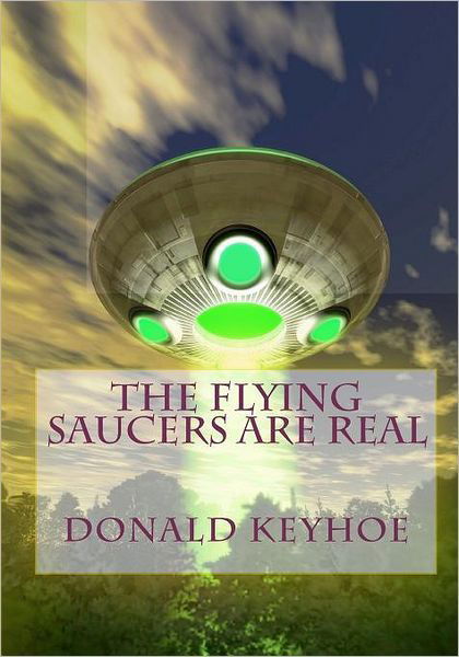 The Flying Saucers Are Real - Donald Keyhoe - Książki - IAP - 9788562022739 - 18 marca 2009