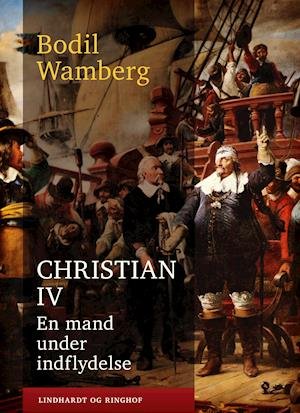 Cover for Bodil Wamberg · Christian IV: En mand under indflydelse (Sewn Spine Book) [1st edition] (2018)