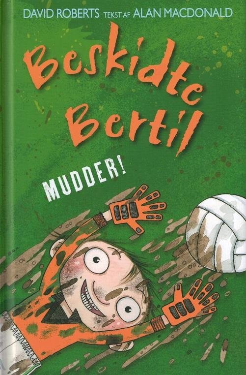Cover for Alan MacDonald · Beskidte Bertil: Beskidte Bertil (4) Mudder! (Indbundet Bog) [1. udgave] [Indbundet] (2014)