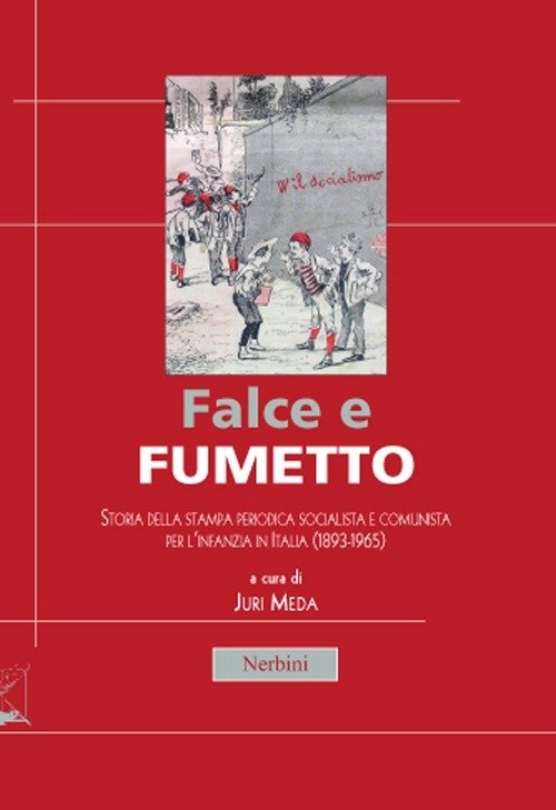 Cover for Aa.Vv. · Falce E Fumetto. Storia Della Stampa Periodica Socialista E Comunista Per L'infanzia In Italia (1893-1965) (Bok)