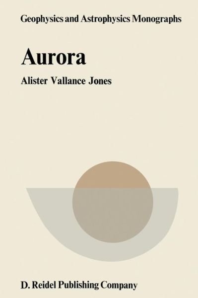 A.V. Jones · Aurora - Geophysics and Astrophysics Monographs (Paperback Book) [Softcover reprint of the original 1st ed. 1974 edition] (1974)