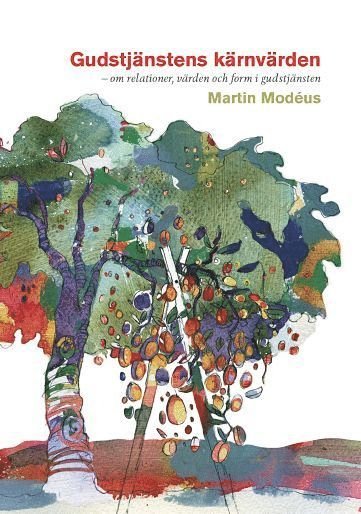 Cover for Martin Modéus · Fackteologi: Gudstjänstens kärnvärden : om relationer, värden och form i gudstjänsten (Book) (2018)