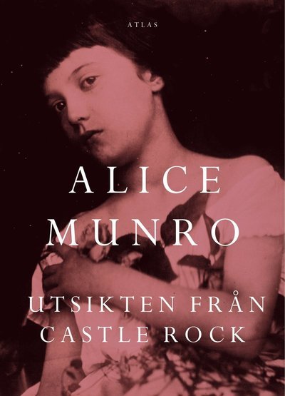 Cover for Alice Munro · Utsikten från Castle Rock (Bound Book) (2015)