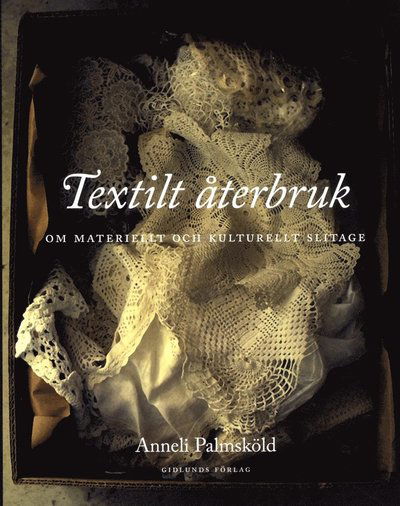 Cover for Anneli Palmsköld · Textilt återbruk : om materiellt och kulturellt slitage (Paperback Book) (2013)