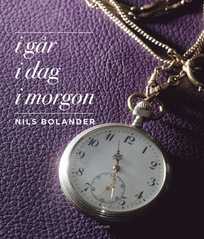 Cover for Nils Bolander · I går i dag i morgon (Bound Book) (2012)