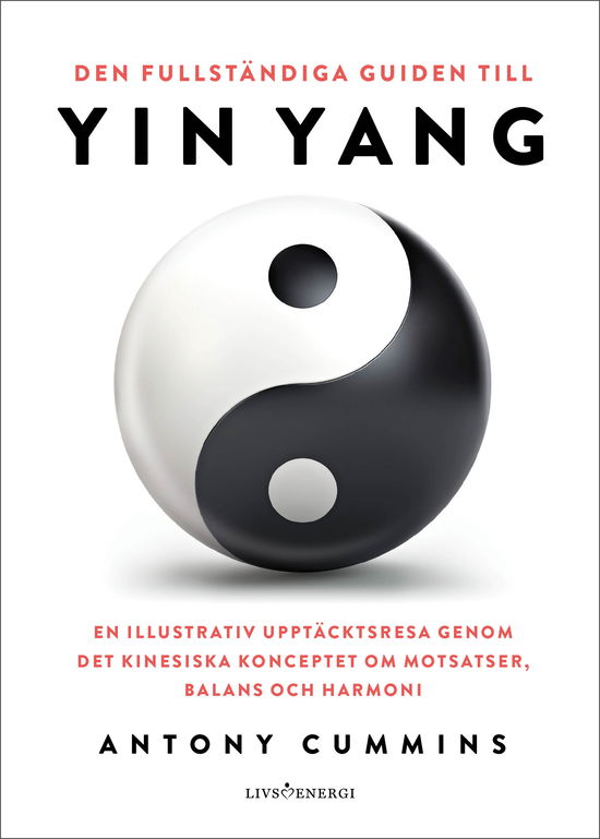 Den fullständiga guiden till yin yang - Antony Cummins - Books - Livsenergi - 9789189437739 - April 16, 2024