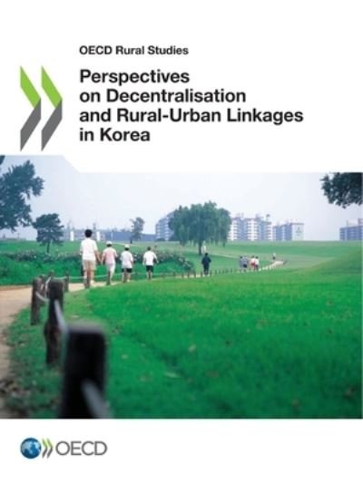 Cover for Organisation for Economic Co-operation · Perspectives on decentralisation and rural-urban linkages in Korea - OECD rural studies (Paperback Book) (2021)
