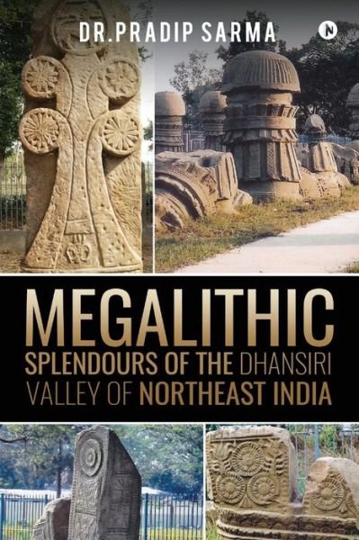 Cover for Pradip Sarma · Megalithic Splendours of the Dhansiri Valley of Northeast India (Paperback Book) (2016)