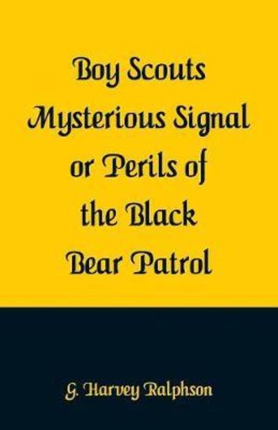 Cover for G Harvey Ralphson · Boy Scouts Mysterious Signal or Perils of the Black Bear Patrol (Paperback Book) (2018)