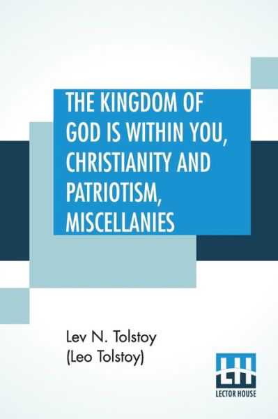 Cover for Tolstoy (Leo Tolstoy), Lev N · The Kingdom Of God is Within You, Christianity and Patriotism, Miscellanies: Translated From The Original Russian And Edited By Leo Wiener (Paperback Bog) (2019)