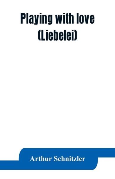 Playing with love (Liebelei) - Arthur Schnitzler - Bøker - Alpha Edition - 9789353863739 - 1. september 2019