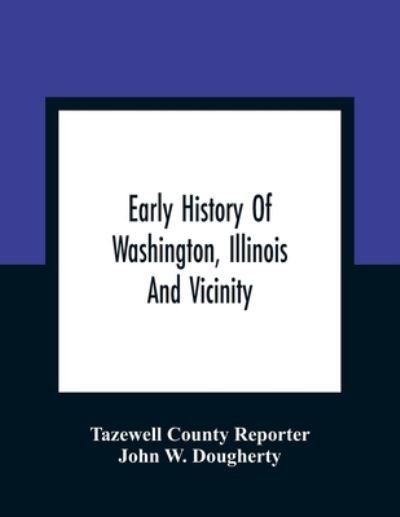 Cover for Tazewell County Reporter · Early History Of Washington, Illinois And Vicinity (Pocketbok) (2021)