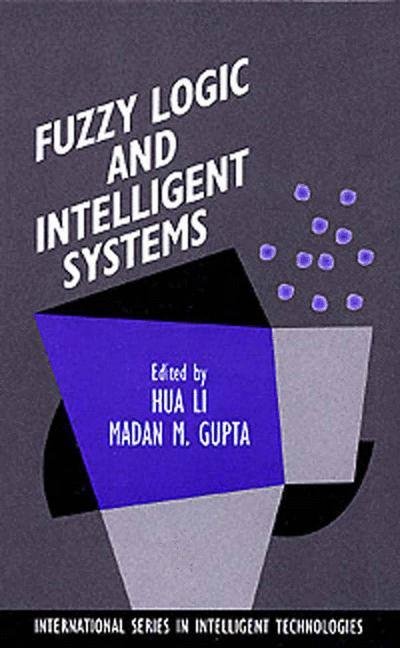 Cover for Hua Harry Li · Fuzzy Logic and Intelligent Systems - International Series in Intelligent Technologies (Taschenbuch) [Softcover reprint of the original 1st ed. 1995 edition] (2013)