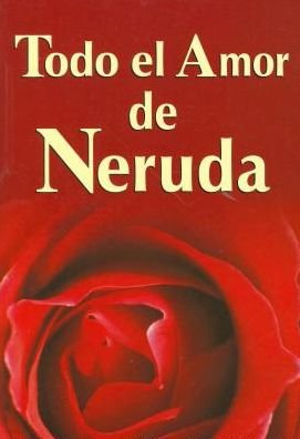 Cover for Pablo Neruda · Todo El Amor De Neruda/ All the Love of Neruda (Taschenbuch) [Spanish edition] (2005)