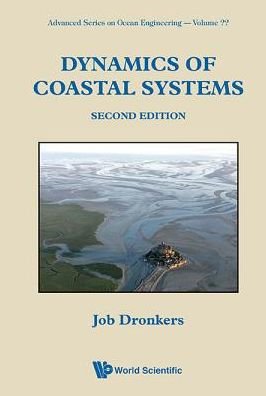 Cover for Dronkers, Job (Netherlands Centre Of Coastal Research, The Netherlands) · Dynamics Of Coastal Systems - Advanced Series On Ocean Engineering (Taschenbuch) [Second edition] (2016)
