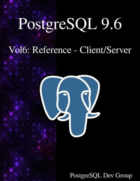 PostgreSQL 9.6 Vol6 - PostgreSQL Development Group - Books - Samurai Media Limited - 9789888406739 - October 13, 2016