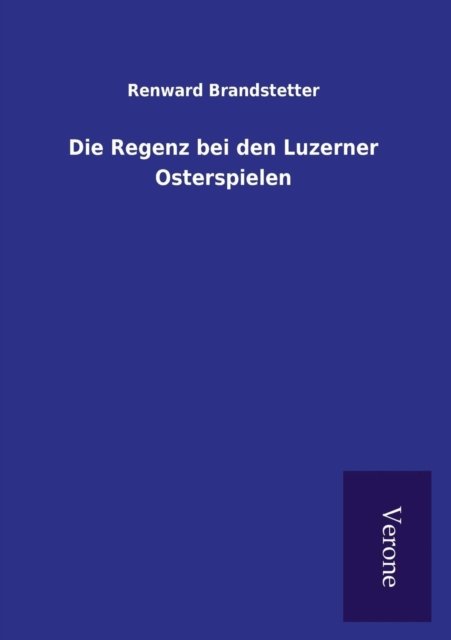 Cover for Renward Brandstetter · Die Regenz bei den Luzerner Osterspielen (Paperback Book) (2016)