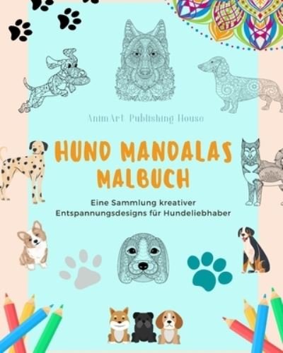 Animart Publishing House · Hund Mandalas | Malbuch für Hundeliebhaber | Anti-Stress und entspannende Hundemandalas zur Förderung der Kreativität (Paperback Bog) (2024)