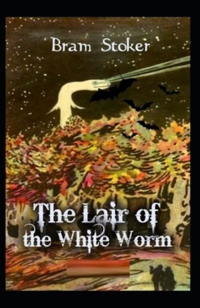 The Lair Of The White Worm: Illustrated Edition - Bram Stoker - Bøger - Independently Published - 9798419114739 - 20. februar 2022