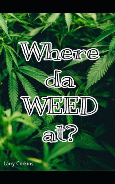 Cover for Larry Corkins · Where da Weed At? (Paperback Book) (2022)