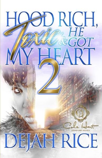 Cover for Dejah Rice · Hood Rich, Toxic &amp; He Got My Heart 2: An Urban Romance - Hood Rich, Toxic &amp; He Got My Heart (Pocketbok) (2022)