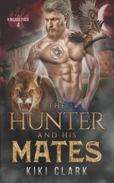 Cover for Kiki Clark · The Hunter and His Mates (Kincaid Pack Book 4) (Pocketbok) (2021)