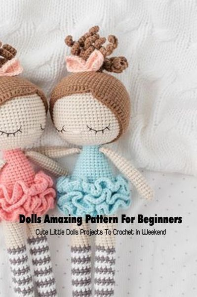 Cover for Nicole Johnson · Dolls Amazing Pattern For Beginners (Taschenbuch) (2021)