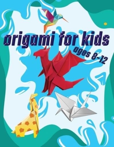 Cover for Medo Fannan · Origami For Kids Ages 8-12: 40 Easy Models With Step-by-Step (Pocketbok) (2021)