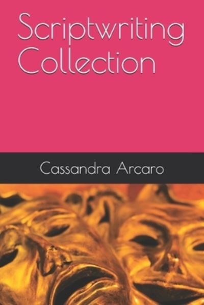 Cover for Cassandra Arcaro · Scriptwriting Collection (Paperback Book) (2020)