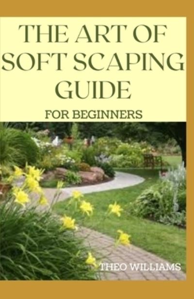 Cover for Theo Williams · The Art of Soft Scaping Guide for Beginners (Taschenbuch) (2020)