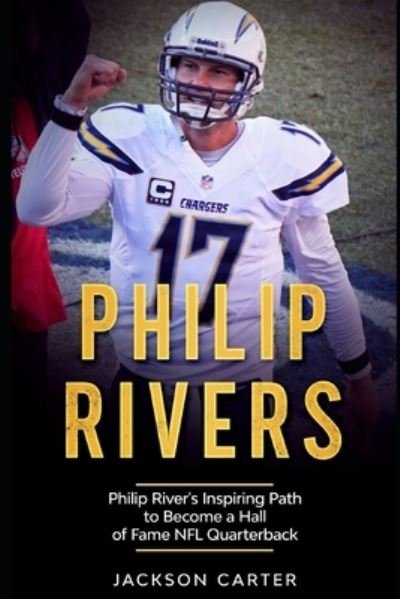Cover for Jackson Carter · Philip Rivers: Philip Rivers' Inspiring Path to Become a Hall of Fame Quarterback (Paperback Book) (2021)