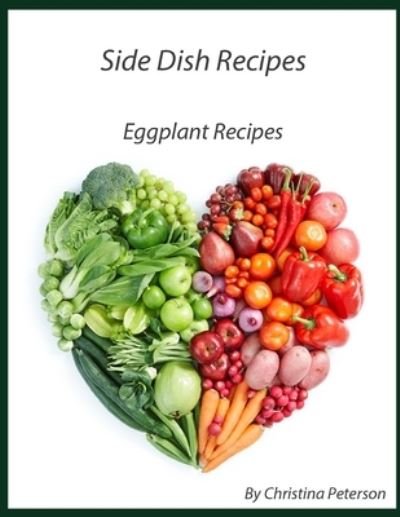 Cover for Christina Peterson · Side Dish Recipes, Eggplant Recipes (Paperback Bog) (2021)