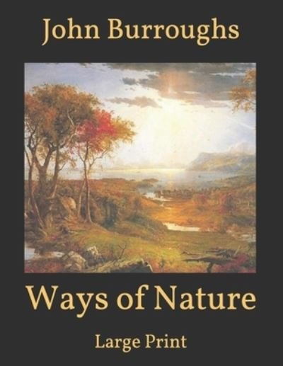 Cover for John Burroughs · Ways of Nature: Large Print (Paperback Book) (2021)
