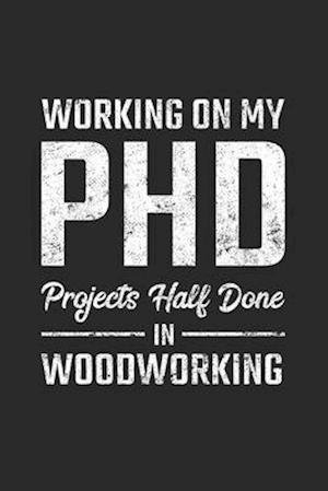 Working On My PhD Projects half done in Woodworking - Favorite Hobbies Journals - Books - Independently Published - 9798600619739 - January 18, 2020