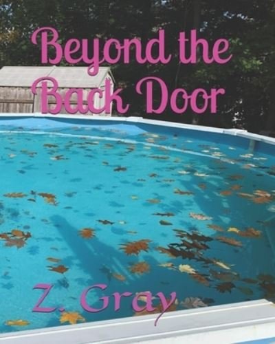 Beyond the Back Door - Z Gray - Books - Independently Published - 9798638694739 - June 18, 2021