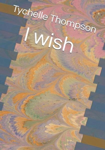 Cover for Tychelle Lynn Thompson · I wish (Paperback Book) (2020)