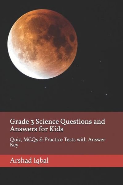 Cover for Arshad Iqbal · Grade 3 Science Questions and Answers for Kids: Quiz, MCQs &amp; Practice Tests with Answer Key - Science Quick Study Guides &amp; Terminology Notes about Everything) (Paperback Book) (2020)
