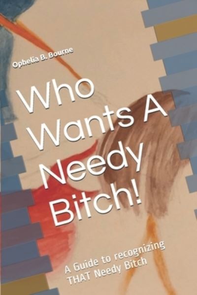 Cover for Ophelia B Bourne · Who Wants A Needy Bitch! (Paperback Book) (2020)