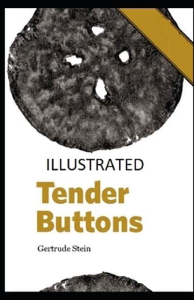 Tender Buttons Illustrated - Gertrude Stein - Books - Independently Published - 9798710020739 - February 16, 2021