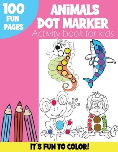 Cover for Oasis Publishing · Animals Dot Markers Activity Book: Funny Animals: Sea Animals, Forest Animals to color - Gift For Kids, Baby, Toddler, Preschool- Art Paint Daubers Kids Activity Coloring Book (Paperback Bog) (2021)