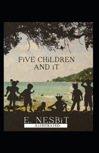 Five Children and It Illustrated - E Nesbit - Książki - Independently Published - 9798741554739 - 22 kwietnia 2021