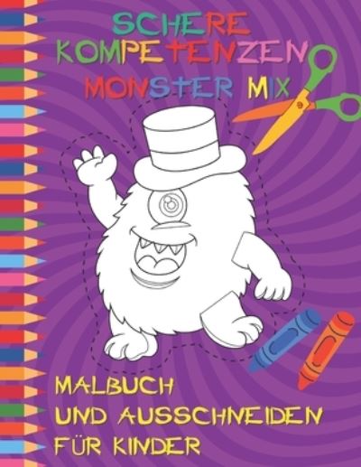 Cover for Katzenpfote Verlag · Schere Kompetenzen MONSTER MIX malbuch und ausschneiden fur Kinder: UEbungsbuch fur Kinder ab 4 Jahren - Bastelbuch: Malen, Schneiden, Kleben - Kreativer Spass fur Madchen und Jungen (Taschenbuch) (2021)