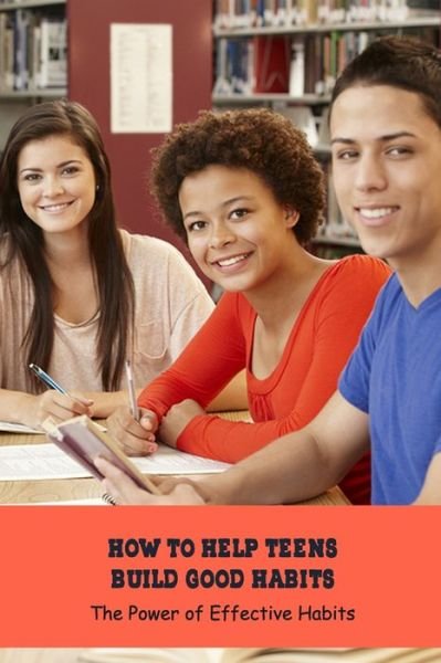 Cover for Angela Johnson · How to Help Teens Build Good Habits (Pocketbok) (2021)