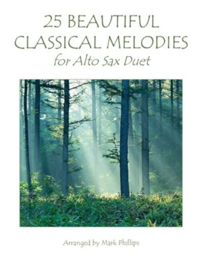 Cover for Mark Phillips · 25 Beautiful Classical Melodies for Alto Sax Duet (Paperback Bog) (2021)