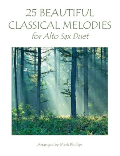 25 Beautiful Classical Melodies for Alto Sax Duet - Mark Phillips - Bücher - Independently Published - 9798764481739 - 11. November 2021