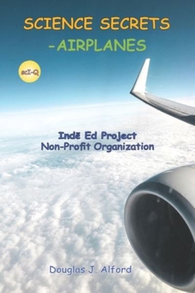 Science Secrets -Airplanes: Inde Ed Project Non-Profit Organization - Douglas Alford - Books - Independently Published - 9798799409739 - January 10, 2022