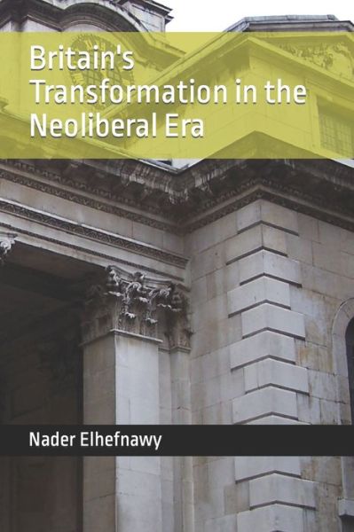 Cover for Nader Elhefnawy · Britain's Transformation in the Neoliberal Era (Taschenbuch) (2022)