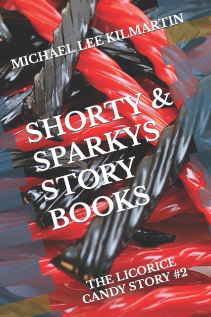 Cover for Michael Lee Kilmartin · Shorty&amp;Sparky Story Books: The Licorice Candy Story #2 (Paperback Book) (2022)