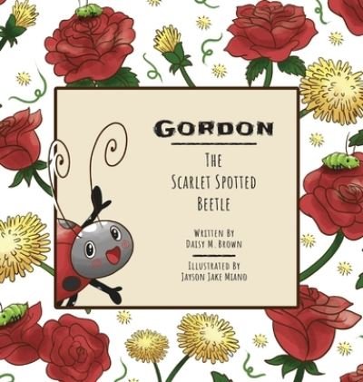 Cover for Daisy M Brown · Gordon The Scarlet Spotted Beetle (Gebundenes Buch) [Large type / large print edition] (2022)