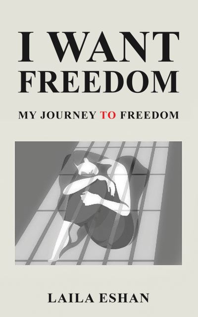 Cover for Laila Eshan · I Want Freedom: My Journey to Freedom (Pocketbok) (2024)